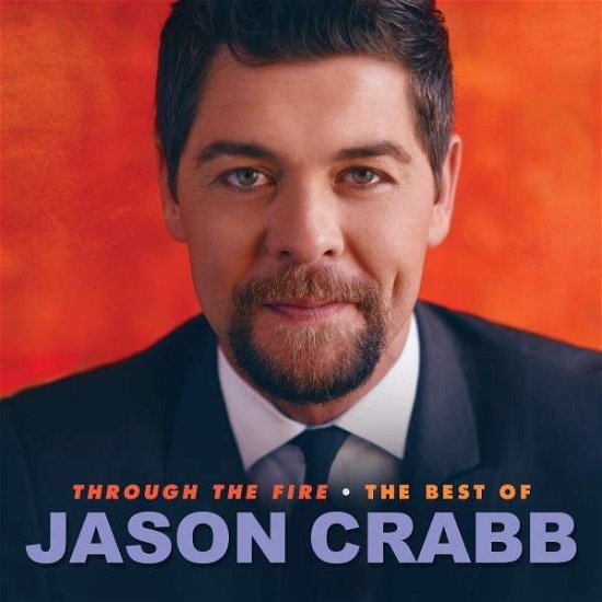 Cover for Jason Crabb · Through The Fire:Best Of Jason Crabb (CD) (2022)