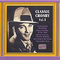 BING CROSBY:Classic Crosby V.1 - Anson Weeks Orchestra / Crosby, Bing / Dorsey Brothers Orchestra / Gus Arnheim Coconut Grove Orchestra / Irving Aaronson Commanders / Jimmie Greer Orchestra / Lennie Hayton Orchestra / The Mills Brothers / Studio orchestra - Music - Naxos Nostalgia - 0636943250723 - October 9, 2000