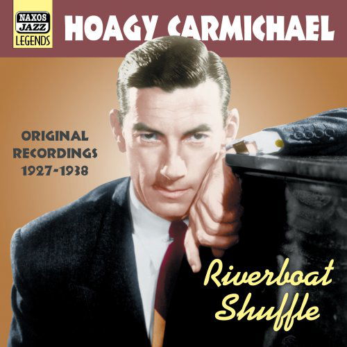 CARMICHAEL, Hoagy: Riverboat S - Hoagy Carmichael - Música - Naxos Nostalgia - 0636943276723 - 23 de mayo de 2005