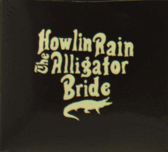 Alligator Bride - Howlin Rain - Music - SILVER CURRENT - 0647603400723 - June 8, 2018
