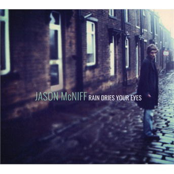 Jason Mcniff · Rain Dries Your Eyes (CD) (2017)