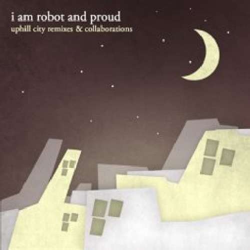 Cover for I Am Robot &amp; Proud · Uphill City Remixes &amp; Collaborations (CD) (2010)