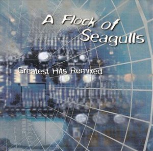 Cover for A Flock of Seagulls · Greatest Hits Remixed (CD) (1999)