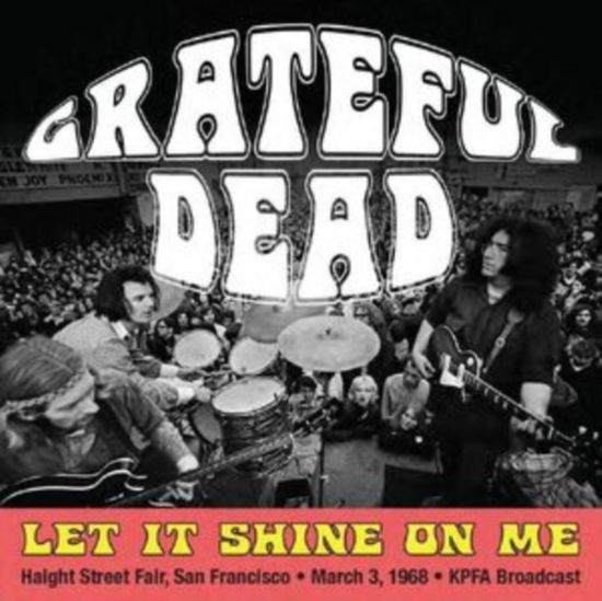 Let It Shine On Me: Haight Street Fair / San Francisco / March 3rd 1968 / Kpfa Broadcast - Grateful Dead - Muziek - STRAY CAT - 0792671307723 - 28 juli 2023