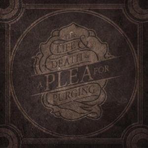 Cover for A Plea For Purging · The Life &amp; Death of a Plea for Purging (CD) (2011)
