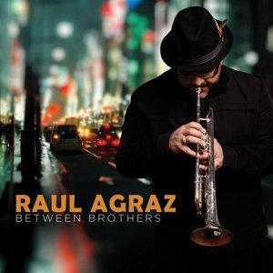 Cover for Raul Agraz · Between Brothers (CD) (2016)