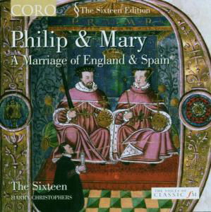 Philip & Mary - Sixteen / Christophers - Musikk - CORO - 0828021603723 - 9. mai 2006