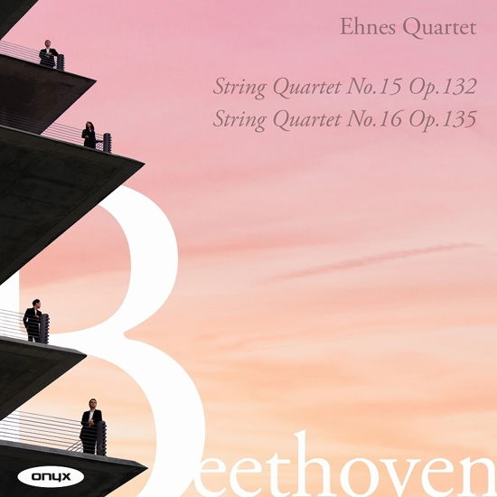 Beethoven: String Quartet No. 15 / Op. 132 / String Quartet No. 16 / Op. 135 - Ehnes Quartet - Music - ONYX CLASSICS - 0880040422723 - June 24, 2022