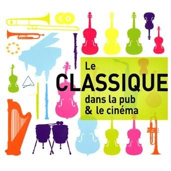 Le Classique Dans La Pub et Le Cine - Le Classique Dans La Pub et Le Cine - Musiikki - BANG - 3596972012723 - tiistai 26. toukokuuta 2009