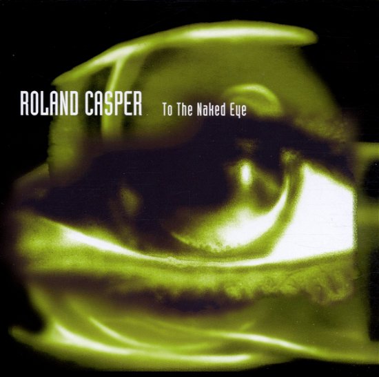 Cover for Casper Roland · To the Naked Eye (CD) (2001)
