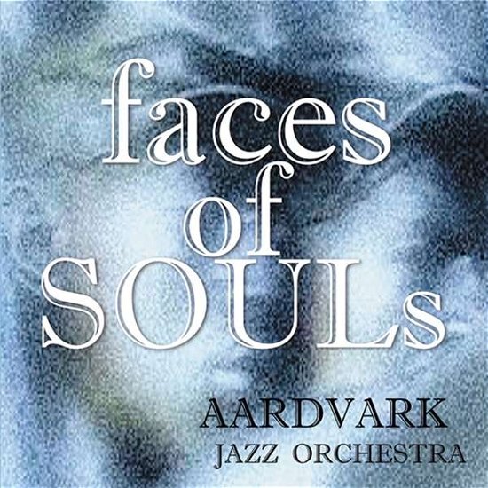 Cover for Aardvark Jazz Orchestra · Faces Of Souls (CD) (2023)