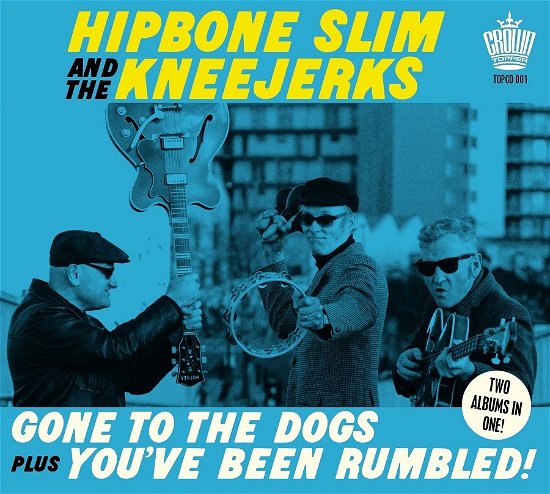 Gone to the Dogs Plus You've Been Rumbled - Hipbone Slim & the Kneejerks - Musik - CROWNTOPPER - 5031802069723 - 24. Februar 2023