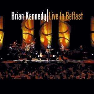 Live in Belfast - Brian Kennedy - Muzyka - CURB - 5050467427723 - 16 grudnia 2004