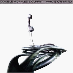 Double Muffled Dolphin · Who's on Third (CD) (2005)