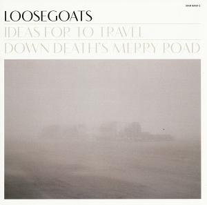 Ideas For To Travel Down Death's Merry Road - Loosegoats - Musique - STARTRACKS - 7332316913723 - 27 septembre 2012