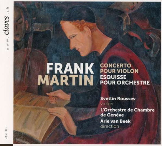 Frank Martin: Concerto Pour Violon Et Esquisse - Svetlin Roussev / Le Orchestre De Chambre De Genevre - Music - CLAVES RECORDS - 7619931301723 - July 2, 2021