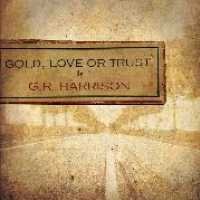 Cover for G.R. Harrison · Gold Love Or Trust (CD) (2009)