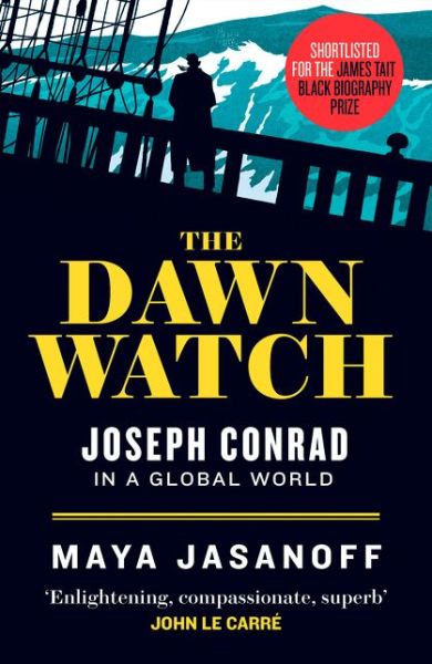 Cover for Maya Jasanoff · The Dawn Watch: Joseph Conrad in a Global World (Taschenbuch) (2018)