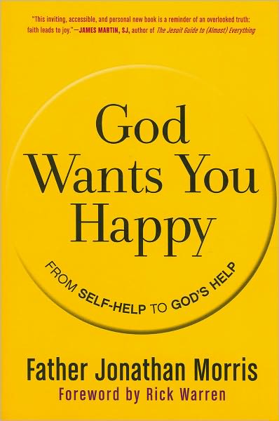 God Wants You Happy: From Self-Help to God's Help - Jonathan Morris - Kirjat - HarperCollins Publishers Inc - 9780061913723 - tiistai 3. huhtikuuta 2012