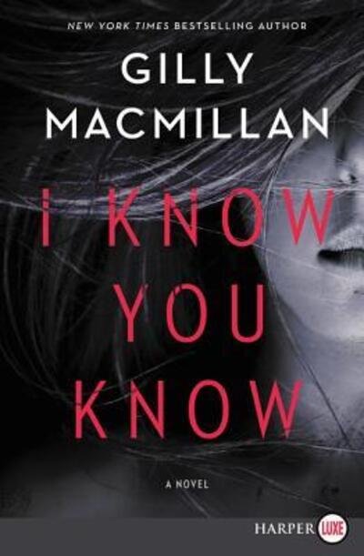 Cover for Gilly Macmillan · I know you know a novel (Buch) [First HarperLuxe edition. edition] (2018)