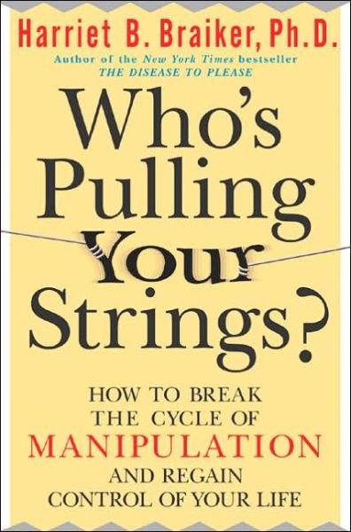 Cover for Harriet Braiker · Who's Pulling Your Strings?: How to Break the Cycle of Manipulation and Regain Control of Your Life (Taschenbuch) [Ed edition] (2004)