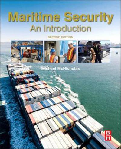 Maritime Security: An Introduction - McNicholas, Michael (Managing Director, Phoenix Management Services Group in the USA, Panama, and Costa Rica, Operations Support Services (Panama), and Pathfinder Consulting, LLC in the USA) - Books - Elsevier - Health Sciences Division - 9780128036723 - April 8, 2016