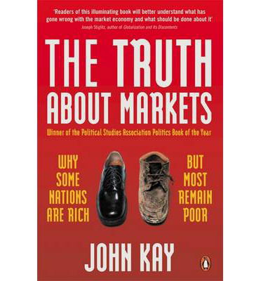 Cover for John Kay · The Truth About Markets: Why Some Nations are Rich But Most Remain Poor (Taschenbuch) (2004)