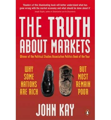Cover for John Kay · The Truth About Markets: Why Some Nations are Rich But Most Remain Poor (Paperback Bog) (2004)