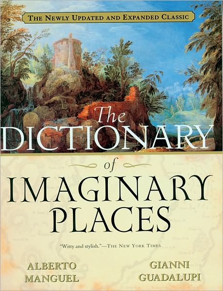 Cover for Manguel Alberto Manguel · The Dictionary of Imaginary Places: The Newly Updated and Expanded Classic (Paperback Book) [Exp Upd edition] (2000)