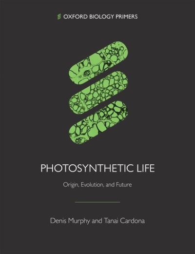 Cover for Murphy, Denis (Professor of Biotechnology, Professor of Biotechnology, University of South Wales) · Photosynthetic Life: Origin, Evolution, and Future - Oxford Biology Primers (Paperback Book) (2022)