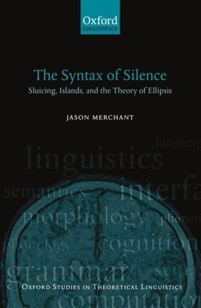 Cover for Merchant, Jason (, Assistant Professor, Department of Linguistics, University of Chicago) · The Syntax of Silence: Sluicing, Islands, and the Theory of Ellipsis - Oxford Studies in Theoretical Linguistics (Paperback Book) (2001)