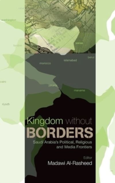 Cover for Madawi Al-Rasheed · Kingdom Without Borders Saudi Arabia's Political, Religious and Media Frontiers (Book) (2008)