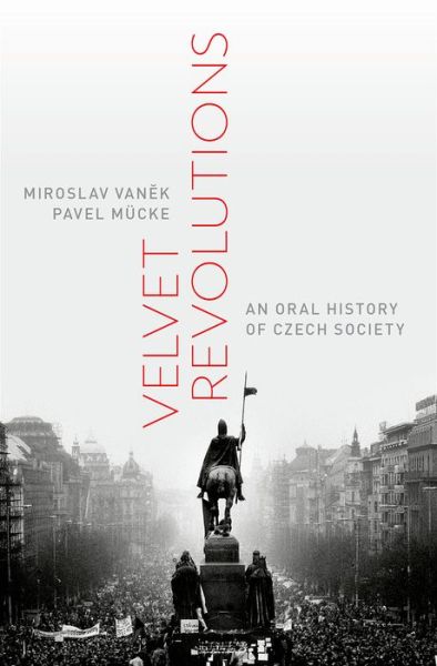 Cover for Vanek, Miroslav (Director, Director, Charles University, Prague) · Velvet Revolutions: An Oral History of Czech Society - Oxford Oral History Series (Hardcover Book) (2016)