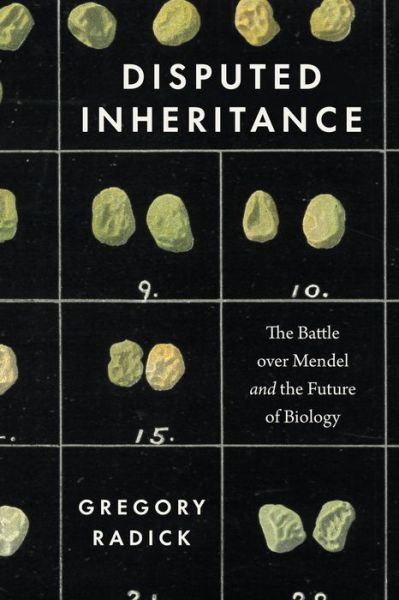 Cover for Gregory Radick · Disputed Inheritance: The Battle over Mendel and the Future of Biology (Paperback Book) (2023)