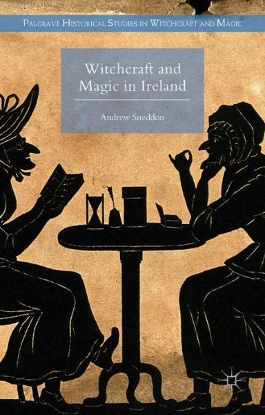 Cover for Andrew Sneddon · Witchcraft and Magic in Ireland - Palgrave Historical Studies in Witchcraft and Magic (Hardcover Book) [2015 edition] (2015)