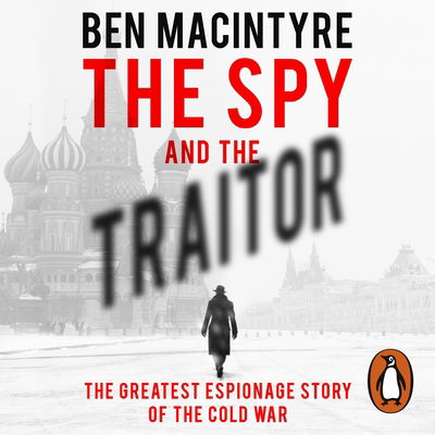 Cover for Ben Macintyre · The Spy and the Traitor: The Greatest Espionage Story of the Cold War (Lydbog (CD)) [Unabridged edition] (2018)