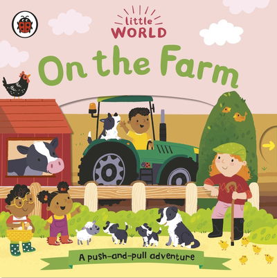 Little World: On the Farm: A push-and-pull adventure - Little World - Little World On the Farm - Bücher - Penguin Random House Children's UK - 9780241416723 - 6. August 2020