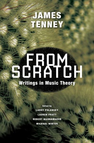 Cover for James Tenney · From Scratch: Writings in Music Theory (Hardcover Book) [1st edition] (2015)