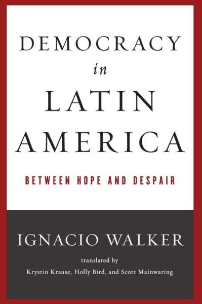 Cover for Ignacio Walker · Democracy in Latin America: Between Hope and Despair - Kellogg Institute Series on Democracy and Development (Paperback Book) (2013)