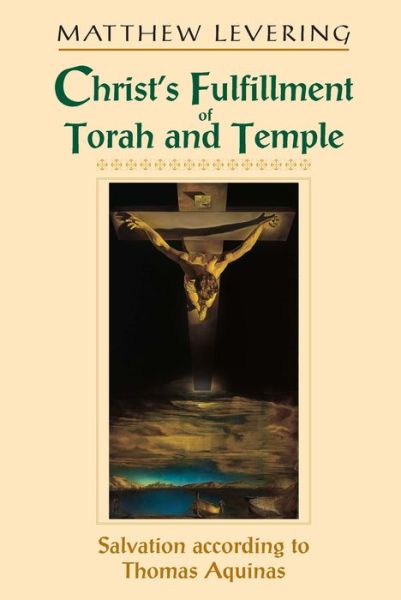 Cover for Matthew Levering · Christ's Fulfillment of Torah and Temple: Salvation according to Thomas Aquinas (Hardcover Book) (2002)