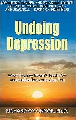 Cover for Richard O'Connor · Undoing Depression: What Therapy Doesn't Teach You and Medication Can't Give You (Paperback Book) [Main edition] (2010)