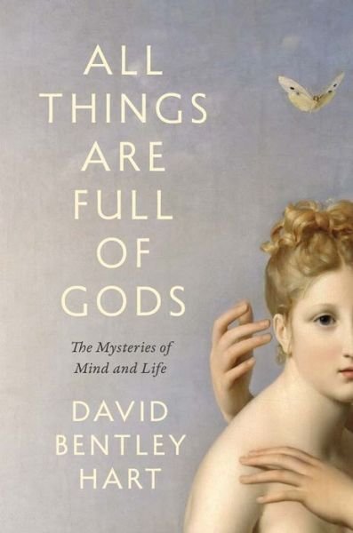 Cover for David Bentley Hart · All Things Are Full of Gods: The Mysteries of Mind and Life (Hardcover bog) (2024)