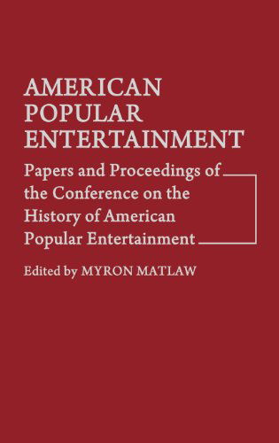 Cover for Myron Matlaw · American Popular Entertainment: Papers and Proceedings of the Conference on the History of American Popular Entertainment (Hardcover Book) (1979)