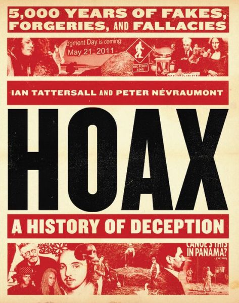 Hoax: A History of Deception: 5,000 Years of Fakes, Forgeries, and Fallacies - Ian Tattersall - Bøger - Black Dog & Leventhal Publishers Inc - 9780316503723 - 29. marts 2018
