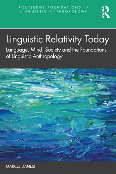 Cover for Marcel Danesi · Linguistic Relativity Today: Language, Mind, Society, and the Foundations of Linguistic Anthropology - Routledge Foundations in Linguistic Anthropology (Taschenbuch) (2021)