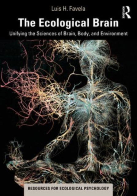 Cover for Luis H. Favela · The Ecological Brain: Unifying the Sciences of Brain, Body, and Environment - Resources for Ecological Psychology Series (Paperback Book) (2023)