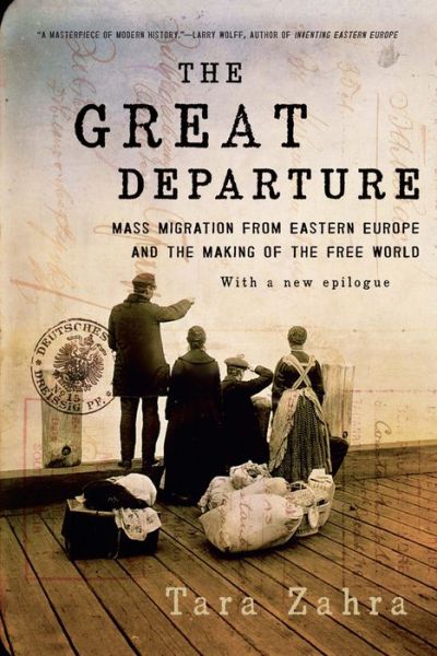 Cover for Zahra, Tara (University of Chicago) · The Great Departure: Mass Migration from Eastern Europe and the Making of the Free World (Paperback Book) (2017)