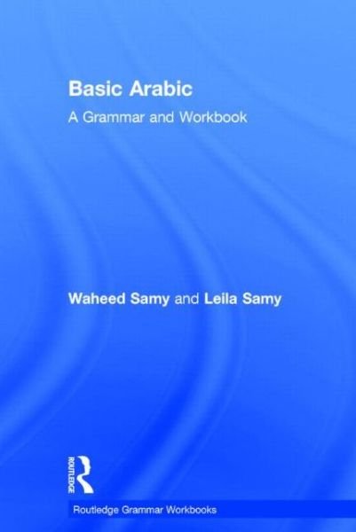 Cover for Waheed Samy · Basic Arabic: A Grammar and Workbook - Routledge Grammar Workbooks (Hardcover Book) (2014)