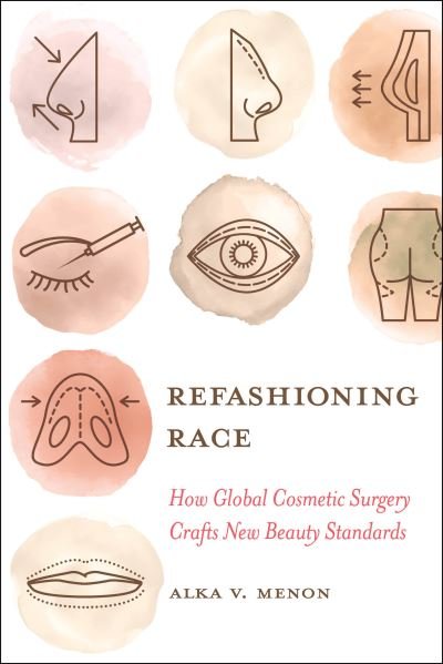 Cover for Alka Vaid Menon · Refashioning Race: How Global Cosmetic Surgery Crafts New Beauty Standards (Taschenbuch) (2023)