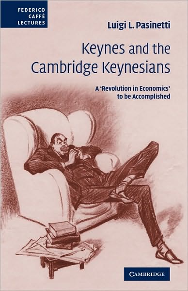 Cover for Pasinetti, Luigi L. (Universita Cattolica del Sacro Cuore, Milano) · Keynes and the Cambridge Keynesians: A 'Revolution in Economics' to be Accomplished - Federico Caffe Lectures (Paperback Book) (2009)